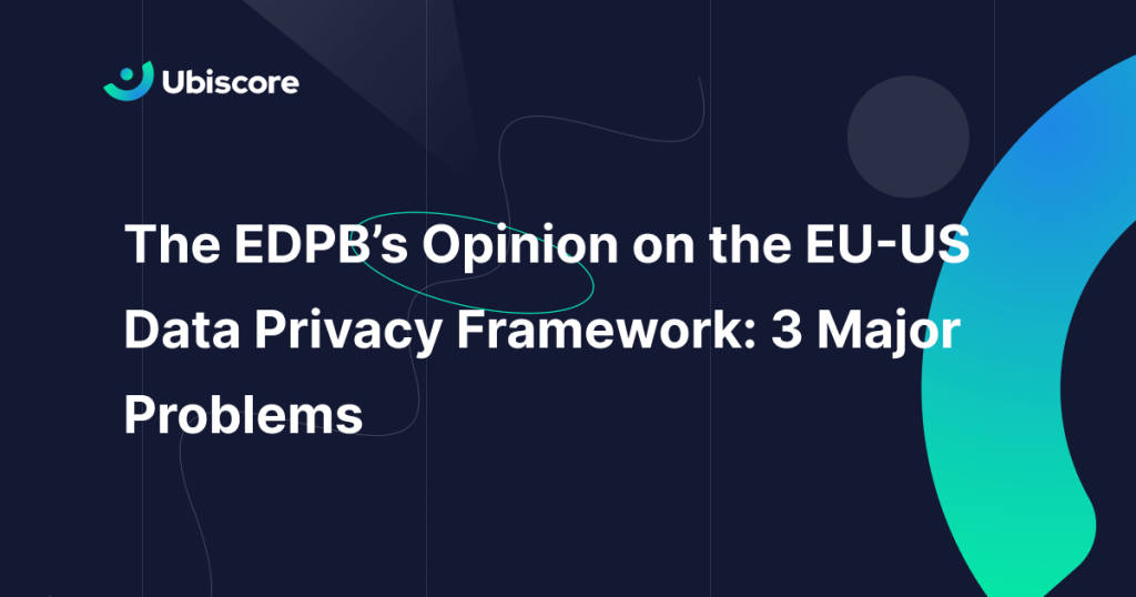 The EDPB’s Opinion on the EU-US Data Privacy Framework: 3 Major ...