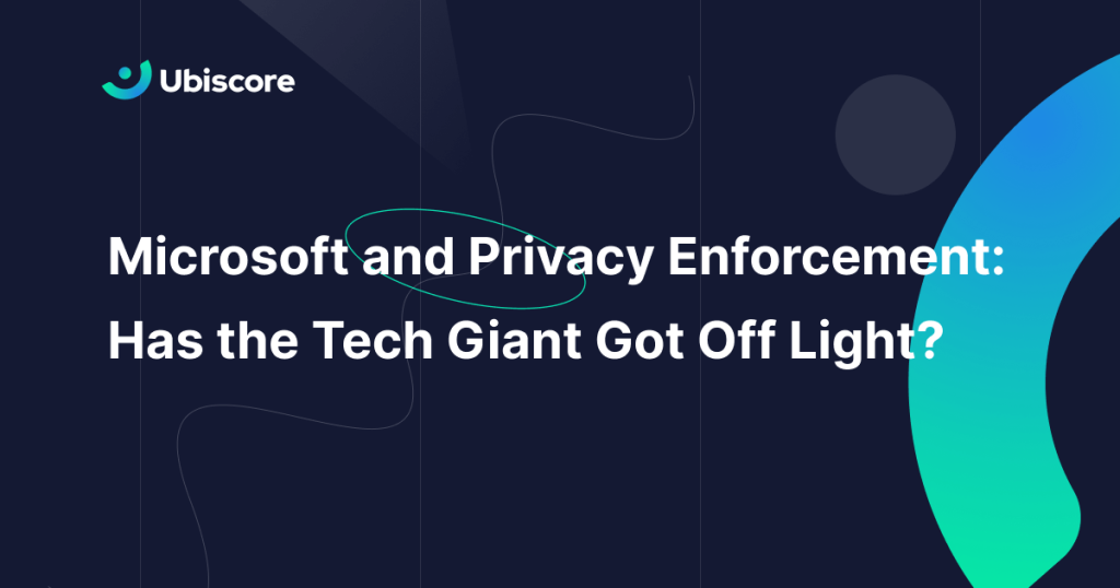 Microsoft And Privacy Enforcement: Has The Tech Giant Got Off Light ...